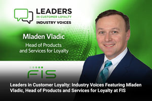 Promotional image of Leaders in Customer Loyalty: Industry Voices Featuring Mladen Vladic, Head of Products and Services for Loyalty at FIS.